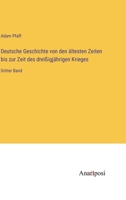 Deutsche Geschichte von den ältesten Zeiten bis zur Zeit des dreißigjährigen Krieges: Dritter Band 3382006235 Book Cover