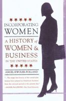Incorporating Women: A History of Women and Business in the United States (Evolution of Modern Business Series) 0312233493 Book Cover