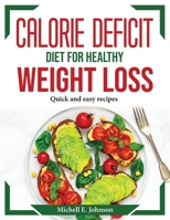 Calorie Deficit Diet for Healthy Weight Loss: Quick and easy recipes 1804372617 Book Cover