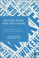Beyond Woke and Anti-Woke: Explaining the Rise of Social Justice Ideology 1529256488 Book Cover
