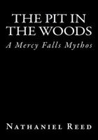 The Pit in the Woods: A Mercy Falls Mythos 150084781X Book Cover