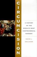Circumcision: A History of the World's Most Controversial Surgery 0465026532 Book Cover