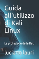 Guida all'utilizzo di Kali Linux: La protezione delle Reti (Italian Edition) B0CD183RDJ Book Cover