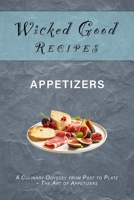 Wicked Good Recipes - Appetizers: A Culinary Odyssey from Past to Plate – The Art of Appetizers B0CHL7DDDS Book Cover