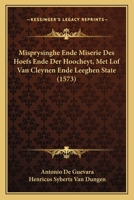 Misprysinghe Ende Miserie Des Hoefs Ende Der Hoocheyt, Met Lof Van Cleynen Ende Leeghen State (1573) 1166298159 Book Cover