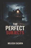 The Perfect Subjects: A Psychological Horror Thriller B0GGRBHYRN Book Cover