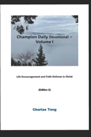 CHAMPION DAILY DEVOTIONAL - VOLUME I: Life Encouragement and Faith Defense in Christ B0FCFXRJ64 Book Cover