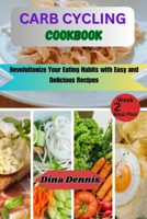 CARB CYCLING COOKBOOK: Revolutionize Your Eating Habits with Easy and Delicious Recipes B0CVXSKFFD Book Cover