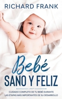 Beb Sano y Feliz: Cuidado Completo de tu Beb Durante las Etapas ms Importantes de su Desarrollo 1646941152 Book Cover