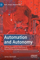 Automation and Autonomy: Labour, Capital and Machines in the Artificial Intelligence Industry 3030716880 Book Cover