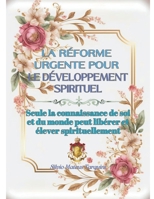 La réforme urgente pour le développement spirituel: Seule la connaissance de soi et du monde peut libérer et élever spirituellement (French Edition) B0CLH38CJ6 Book Cover