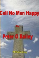 Call No Man Happy Until He's Dead 1477495576 Book Cover