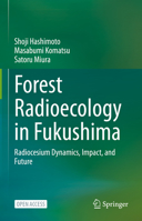 Forest Radioecology in Fukushima: Radiocesium Dynamics, Impact, and Future 9811694036 Book Cover
