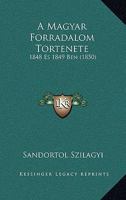 A Magyar Forradalom Tortenete: 1848 Es 1849 Ben (1850) 1160277699 Book Cover