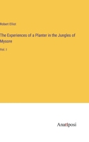 The Experiences of a Planter in the Jungles of Mysore: Vol. I 3382173786 Book Cover