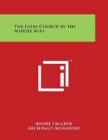 The Latin Church in the Middle Ages 0766174484 Book Cover