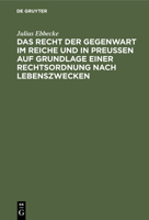 Das Recht Der Gegenwart Im Reiche Und in Preußen Auf Grundlage Einer Rechtsordnung Nach Lebenszwecken 3112360451 Book Cover