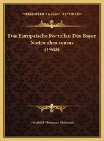 Das Europaische Porzellan Des Bayer Nationalmuseums (1908) 1167657349 Book Cover