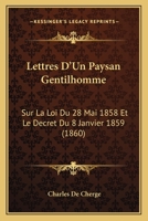 Lettres D'Un Paysan Gentilhomme Sur La Loi Du 28 Mai 1858 Et Le Da(c)Cret Du 8 Janvier 1859 2011302331 Book Cover