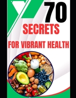 70 SECRETS FOR VIBRANT HEALTH B0DNMGK6CC Book Cover
