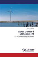 Water Demand Management: A Case Study Kingdom of Bahrain 3659406449 Book Cover