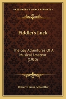 Fiddler's Luck: The Gay Adventures of a Musical Amateur 1436846021 Book Cover