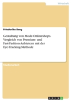 Gestaltung von Mode-Onlineshops. Vergleich von Premium- und Fast-Fashion-Anbietern mit der Eye-Tracking-Methode (German Edition) 3346063399 Book Cover