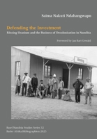 Defending the Investment: Rössing Uranium and the Business of Decolonisation in Namibia 3906927709 Book Cover