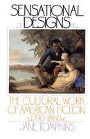 Sensational Designs: The Cultural Work of American Fiction, 1790-1860 0195041194 Book Cover