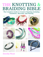 The Knotting & Braiding Bible: The Complete Guide to Creative Knotting Including Kumihimo, Macram�, and Plaiting 1446303942 Book Cover