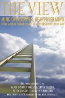 The View: Heart over Mind, Mind over Matter: from Conan Doyle to Coversations with God 1905398182 Book Cover