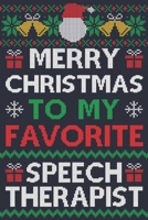 Merry Christmas To My Favorite Speech Therapist: Speech Therapist Gift | 100 Page Speech Therapist Journal Notebook | Perfect Christmas Gift For Speech Therapists | Ugly Xmas Sweater Design 170003359X Book Cover