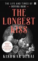 The Longest Kiss : The Life and Times of Devika Rani 9356294771 Book Cover