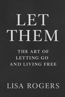 Let Them: The Art of Letting Go and Living Free B0FCCZFR1Q Book Cover