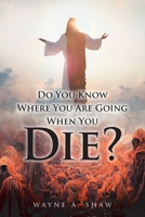 Do You Know Where You Are Going When You Die? B0F6GQ2WDS Book Cover