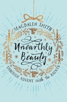 Unearthly Beauty: Through Advent With The Saints 0281077185 Book Cover