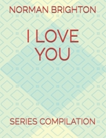 I LOVE YOU: SERIES COMPILATION B0FTGCT631 Book Cover