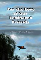 For the Love of Our Feathered Friends 1976965926 Book Cover
