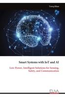 Smart Systems with IoT and AI: Low-Power, Intelligent Solutions for Sensing, Safety, and Communication 9999328261 Book Cover