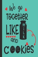 We Go Together Like Milk And Cookies: Valentine day gifts : A Loving Gift For That Someone Special 1652213651 Book Cover