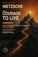 NIETZSCHE: THE COURAGE TO LIVE (Philosophy for Difficult Times) B0HH7RSWWL Book Cover