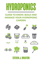 Hydroponics: Guide to Know, Build and Manage Your Hydroponic Garden B086PLXRB8 Book Cover
