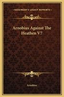 Arnobius Against The Heathen V7 141910764X Book Cover