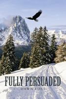 Fully Persuaded 154514236X Book Cover