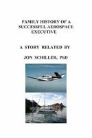 Family History of a Successful Aerospace Executive 1439236216 Book Cover