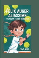 FELIX AUGER ALIASSIME: The Young Tennis Sensation B0DWMBSB2T Book Cover