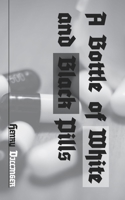 A Bottle of White and Black Pills B08P8D77FG Book Cover