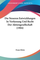 Die Neueren Entwicklungen In Verfassung Und Recht Der Aktiengesellschaft (1904) 127468207X Book Cover