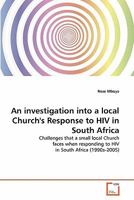 An investigation into a local Church's Response to HIV in South Africa: Challenges that a small local Church faces when responding to HIV in South Africa 363933177X Book Cover