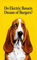Do Electric Bassets Dream of Burgers? B0H8CWPHNZ Book Cover